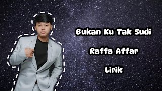 Raffa Affar - Bukan Ku Tak Sudi Lirik