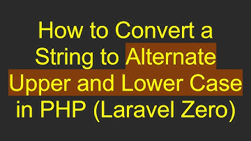 How to Convert a String to Alternate Upper and Lower Case in PHP (Laravel Zero)