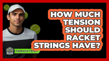 How Much Tension Should Racket Strings Have?