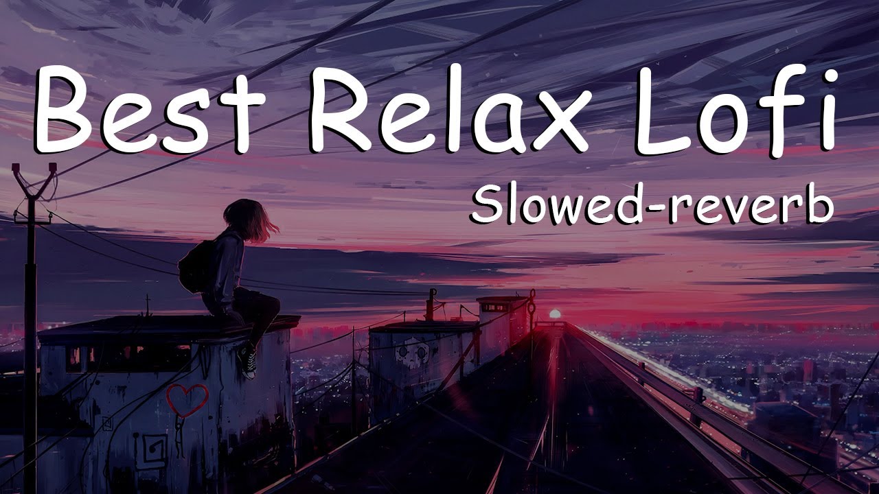 Best Of Mind Relax A Mashup of the Best of Lofi Bollywood and Slowed  Reverb  lofi