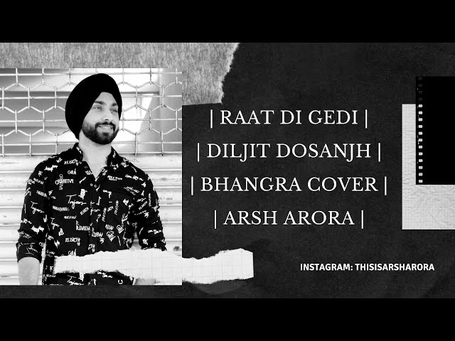 RAAT DI GEDI | DILJIT DOSANJH | BHANGRA COVER | ARSH ARORA | class=