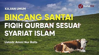 Fiqih Qurban Sesuai Syariat Islam - Ustadz Ammi Nur Baits