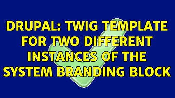 Drupal: Twig template for two different instances of the system branding block (2 Solutions!!)