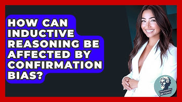 How Can Inductive Reasoning Be Affected By Confirmation Bias? - Philosophy Beyond