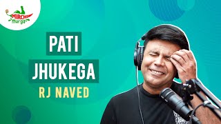 Pati Jhukega | Mirchi Murga | RJ Naved