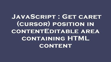 JavaScript : Get caret (cursor) position in contentEditable area containing HTML content