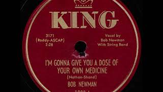 BOB NEWMAN I&#39;m Gonna Give You A Dose Of Your Own Medicine KING 1951