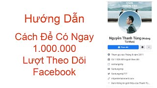 Cách Có Ngay 1.000.000 Lượt Theo Dõi Trên Facebook Cực Dễ - Cách có lượt theo dõi facebook