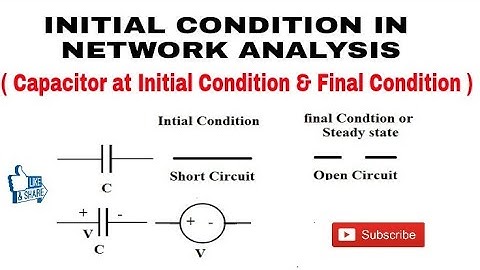 3. Capacitor at Initial Condition & Final Condition in Network Transient Analysis