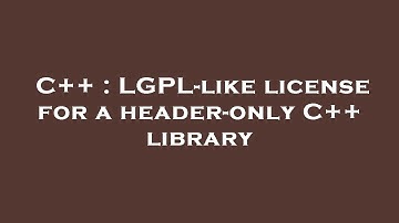 C++ : LGPL-like license for a header-only C++ library