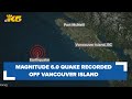 Magnitude 6.0 earthquake recorded off Vancouver Island