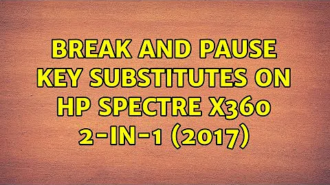 Break and Pause key substitutes on HP Spectre x360 2-in-1 (2017) (2 Solutions!!)
