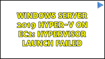 Windows Server 2019 Hyper-V on EC2: Hypervisor launch failed