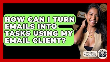 How Can I Turn Emails Into Tasks Using My Email Client? - TheEmailToolbox.com