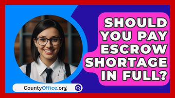 Should You Pay Escrow Shortage In Full? - CountyOffice.org