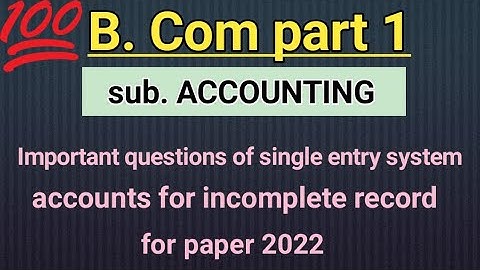 Important problems /questions of sigle entry system/accounts for incomplete record/B. Com part1 2022