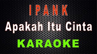 Download Lagu Ipank - Apakah Itu Cinta (Karaoke) | LMusical MP3