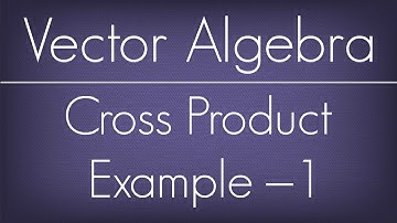 Cross Product Example – 1 / Vector Algebra / Maths Algebra