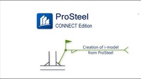 i-Model creation from ProSteel | ProSteel CONNECT Edition