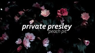 private presley ~ peach pit // lyrics