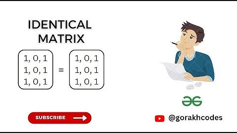Identical Matrices || @GeeksforGeeks  || Problem Solving || Solution || Gorakh Codes