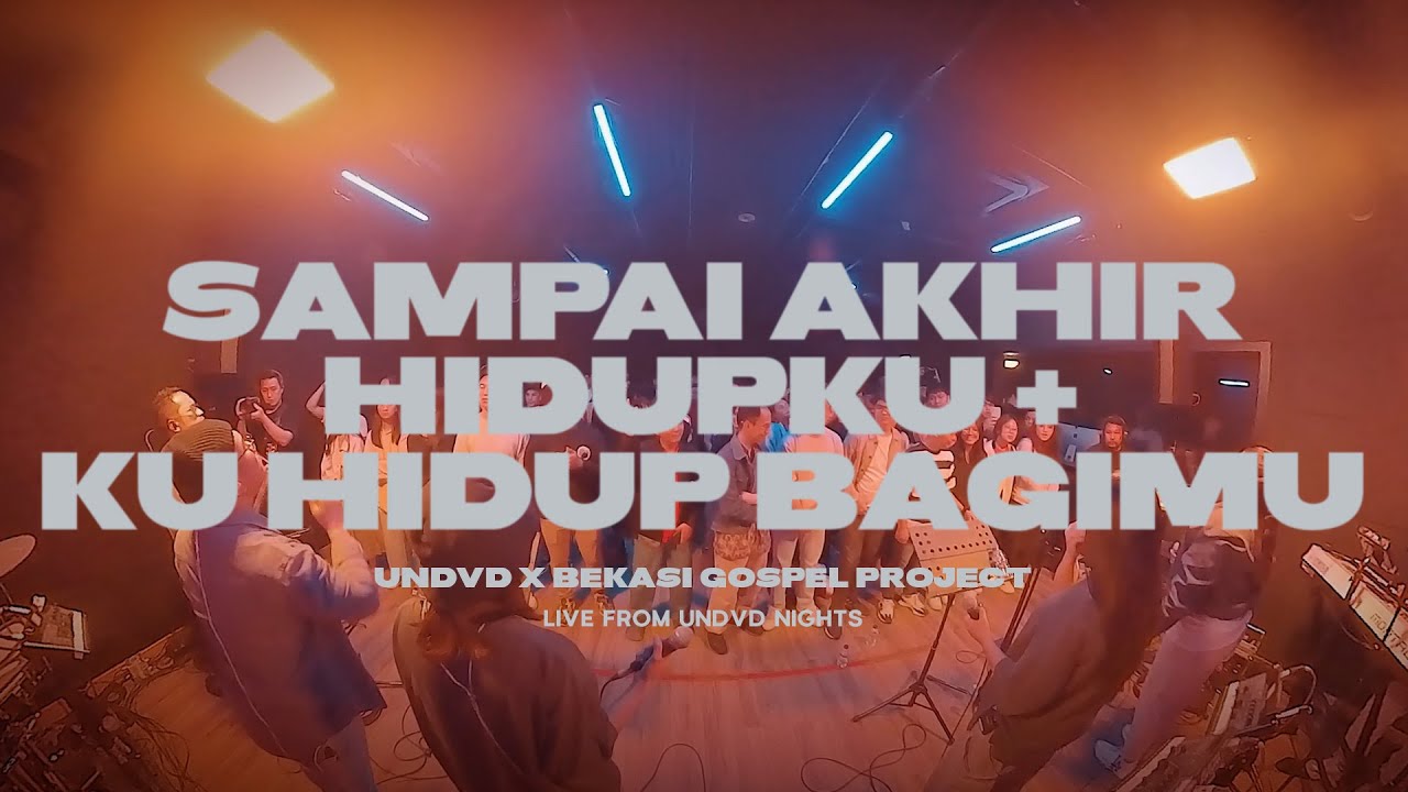Sampai Akhir Hidupku + Ku Hidup Bagi-Mu | UNDVD x Bekasi Gospel Project | Live From UNDVD NIGHTS