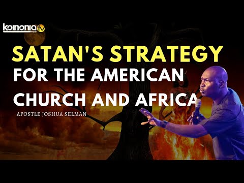SATANS STRATEGY FOR THE AMERICAN CHURCH AND AFRICA   Apostle Joshua Selman