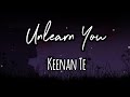 Unlearn you  keenan te lyric