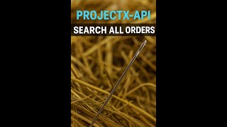 ProjectX API: How to Search All Orders by Account and Time Range