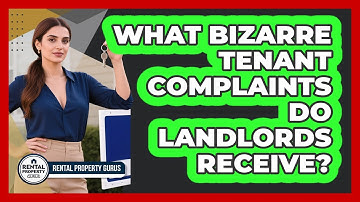 What Bizarre Tenant Complaints Do Landlords Receive? - Rental Property Gurus