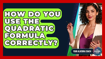 How Do You Use The Quadratic Formula Correctly? - Your Algebra Coach