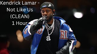 Kendrick Lamar - Not Like Us (CLEAN) 1 Hour
