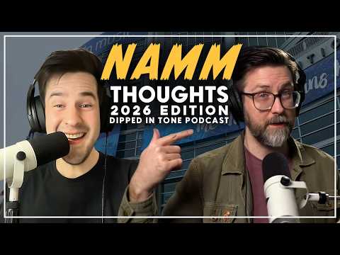 Thoughts on NAMM 2026 | Dipped in Tone Podcast