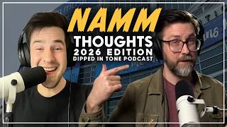 Thoughts on NAMM 2026 | Dipped in Tone Podcast