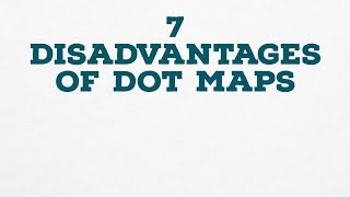7 DISADVANTAGES OF DOT MAPS
