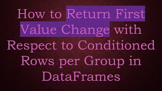 How To Return First Value Change With Respect To Conditioned Rows Per Group In Dataframes