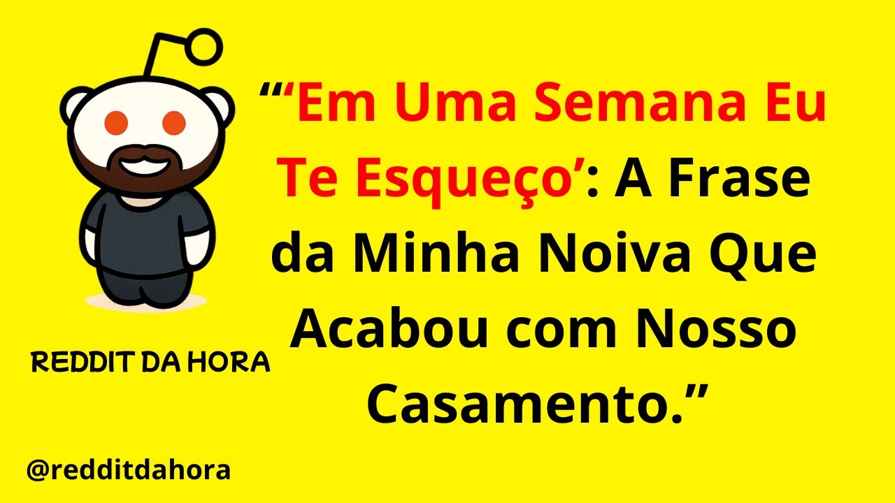 Em Uma Semana Eu Te Esqueço: A Frase da Minha Noiva Que Acabou com Nosso Casamento.