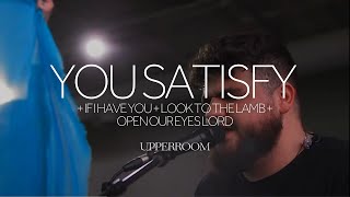 You Satisfy + If I Have You + Look To The Lamb + Open Our Eyes Lord - UPPERROOM