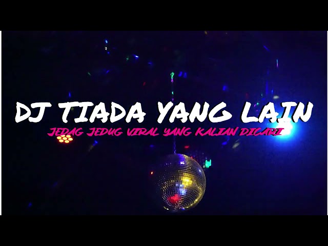 DJ TIADA YANG LAIN REMIX JEDAG JEDUG FULL BASS TERBARU 2023 class=