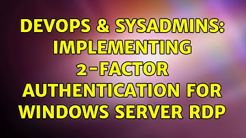 DevOps & SysAdmins: Implementing 2-factor authentication for Windows Server RDP