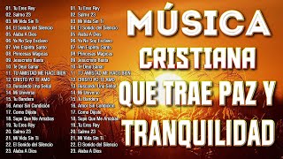 MÚSICA CRISTIANA QUE TRAE PAZ Y TRANQUILIDAD 2023  GRANDES ÉXITOS DE ALABANZA Y ADORIACÓN