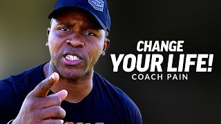 CHANGE YOUR LIFE - Best Motivational Speech | Coach Pain