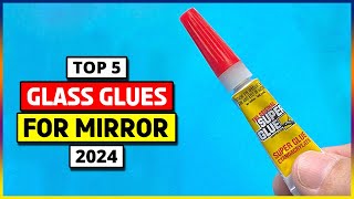 Top 5 Best Glass Glues For Mirror in 2024