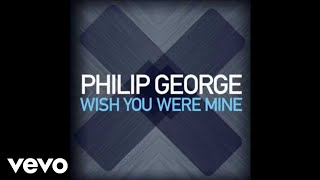 Philip George - Wish You Were Mine (Official Audio)