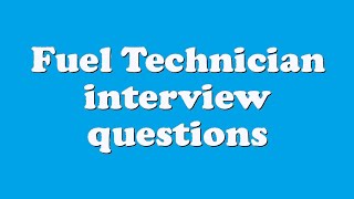 Fuel Technician interview questions