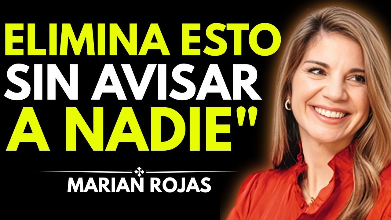 10 COSAS QUE DEBES ELIMINAR DE TU VIDA EN SILENCIO | MARIAN ROJAS
