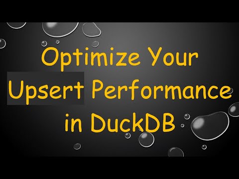 Optimize Your Upsert Performance in DuckDB