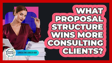 What Proposal Structure Wins More Consulting Clients? - Consulting Career Hub