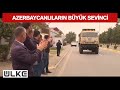 Azerbaycanlıların Kurtarılan Topraklar İçin Büyük Sevinci!