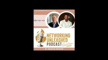 Networking Unleashed: S1E99 An Interview with Marvin Booker and Michael A Forman, Public Speaker